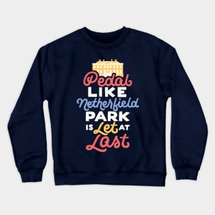 Pedal like Netherfield Park is Let Crewneck Sweatshirt